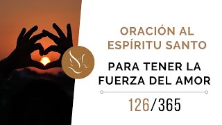 Oración al Espíritu Santo para tener la fuerza del Amor