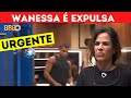 BBB 24 URGENTE: WANESSA CAMARGO É EXPULSA POR AGRESSÃO! image