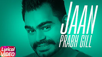 Jaan | Lyrical Video | Prabh Gill | Latest Punjabi Song 2018 | Speed Records