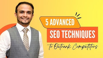 5 Advanced SEO Techniques to Outrank Competitors