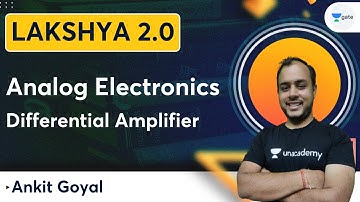 Lakshya Batch 2.0 - Analog Electronics | Differential Amplifier | Ankit Goyal