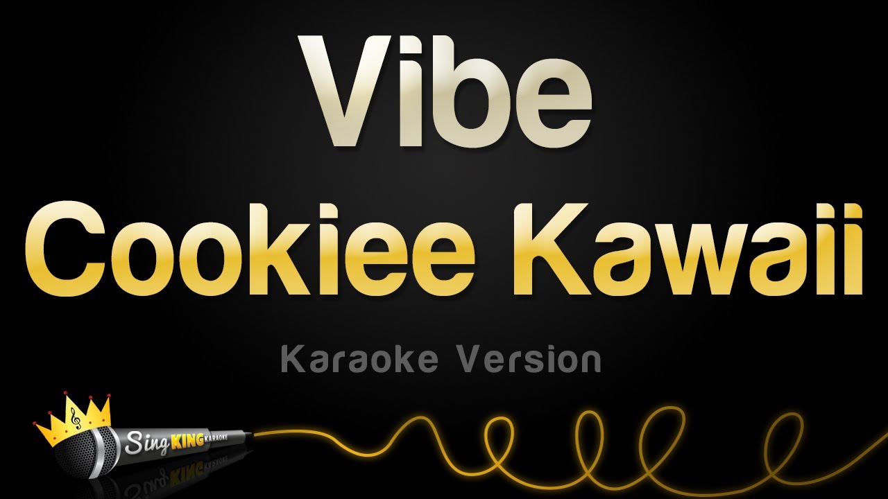 cookie kawaii vibe lyrics cookie kawaii vibe lyrics