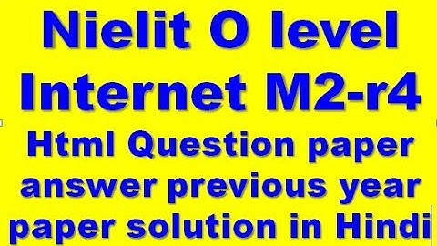 Nielit O level Internet and web design  M2-r4 Html Previous paper solution in Hindi