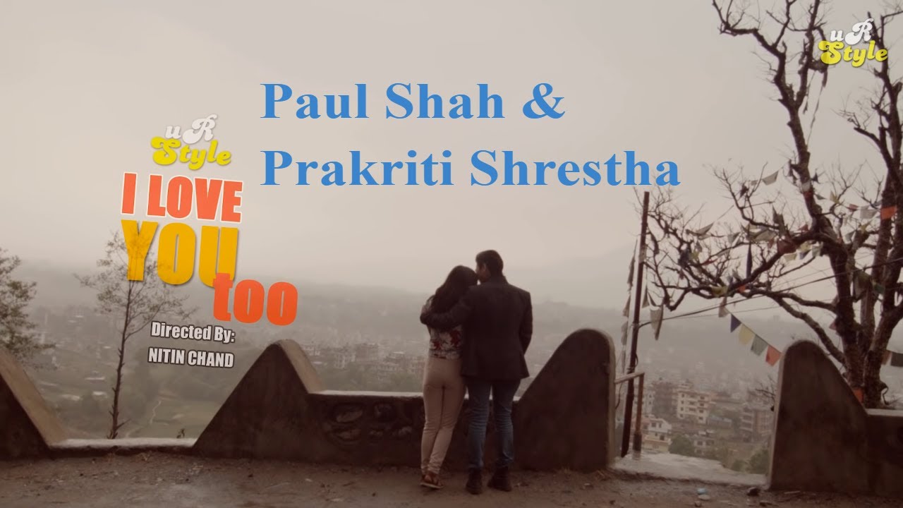 I Love You Too   Kamal K Chhetri Ft Paul Shah  Prakriti Shrestha   Nepali Pop Song