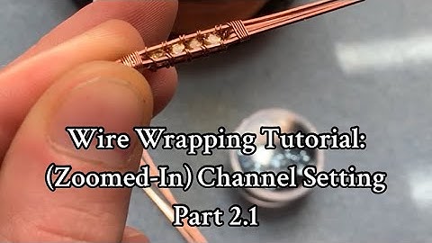 Wire Wrapping Tutorial: Zoomed In Version | Channel Setting | Part 2.1