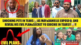 SHOCKING PETE IN TEARS😭AS MAY&DANIELLE EXPOSE🗣AND REVEAL HIS EVIL PLAN&SECRET YO EDOCHIE IN TEARS‼🤯‼