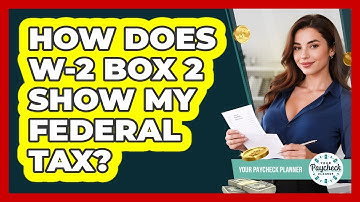 How Does W-2 Box 2 Show My Federal Tax? - Your Paycheck Planner