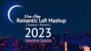 Valentine Special- Nonstop Love Mashup 2023 | Hindi Romantic Lofi Songs | Slowed Reverb | Lofichill