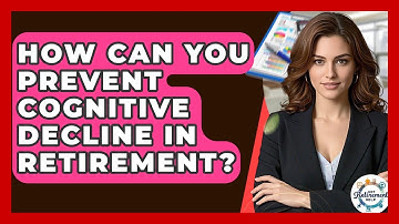 How Can You Prevent Cognitive Decline In Retirement? - Get Retirement Help