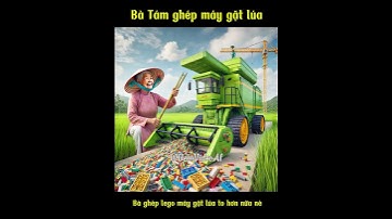 Bà Tám ghép lego máy gặt lúa #aistory #gemvideoai #funny #videoai #giaitri #ai #lego #batam #haihuoc