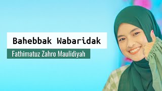 Video thumbnail of "BAHEBBAK WABARIDAK - FATHIMATUZ ZAHRO MAULIDIYAH"