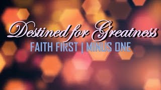 Faith First | Destined For Greatness Minus One With Lyrics