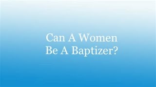 Can Women Be a Baptizer? @DaughterOf_Zion