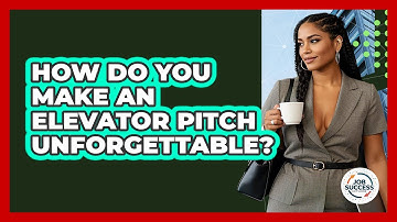 How Do You Make An Elevator Pitch Unforgettable? - Job Success Network