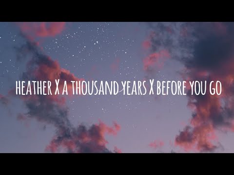 Heather X a thousand years X before you go  Lyrics