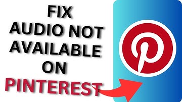 How to Fix Pinterest Audio Not Available?