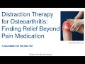 Distraction Therapy for Osteoarthritis: Finding Relief Beyond Pain Medication