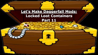 Lets Make Daggerfall Mods, Locked Loot Containers Part 11 Making Chests Unlockabled And Lootable