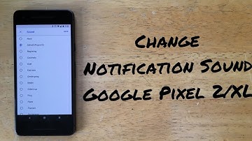 How to change notification sound Google pixel 2/ XL