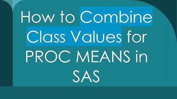 How to Combine Class Values for PROC MEANS in SAS