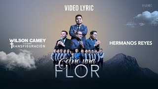 Video thumbnail of "Wilson Camey - Como Una Flor Ft. Hermanos Reyes (Video Lyric)"