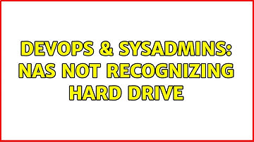 DevOps & SysAdmins: NAS not recognizing hard drive