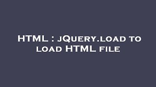 HTML : jQuery.load to load HTML file