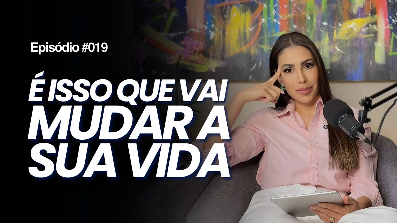 #019 | Você NÃO MUDA porque ainda NÃO TEM CONSCIÊNCIA do que te PRENDE