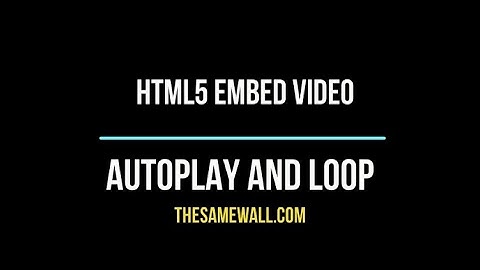 Html5 Embed Video Control Autoplay And Looping