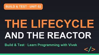 Build & Test: The Lifecycle and the Reactor | Unit 02