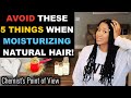 5 THINGS YOU CANNOT DO WHEN MOISTURIZING NATURAL HAIR!