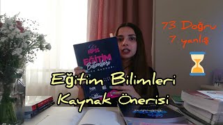 EĞİTİM BİLİMLERİ KAYNAK ÖNERİSİ ! 73 Doğru için neler çözdüm?