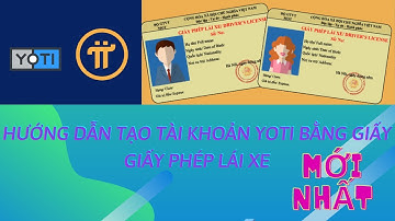 Hướng dẫn tạo tài khoản Yoti và xác minh bằng Giấy phép lái xe. Mới nhất