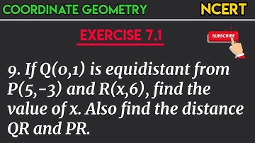 If Q(0,1) is equidistant from P(5,-3) and R(x,6), find the value of x. Also find the distance QR and