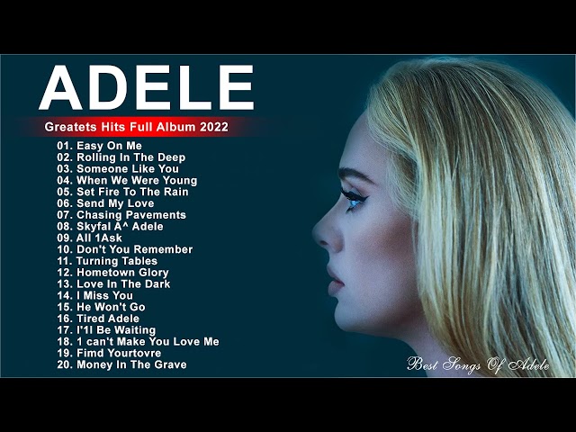 adele songs 2022 - Best Of Adele Greatest Hits Full Album 2022 class=