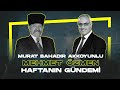 Haftanin gndem canli yayinda zmlenyor  31122023   murat bahadr akkoyunlu   mehmet zmen