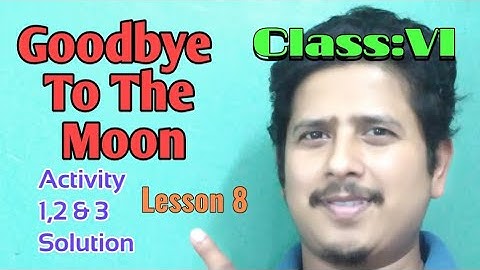 Goodbye To The Moon / Class 6/ Lesson 8/ Activities 1,2 & 3 solution