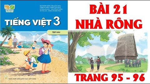 BÀI 21: NHÀ RÔNG TRANG 95 - 96  TV3 TẬP 2 SÁCH KẾT NỐI( HAY NHẤT)