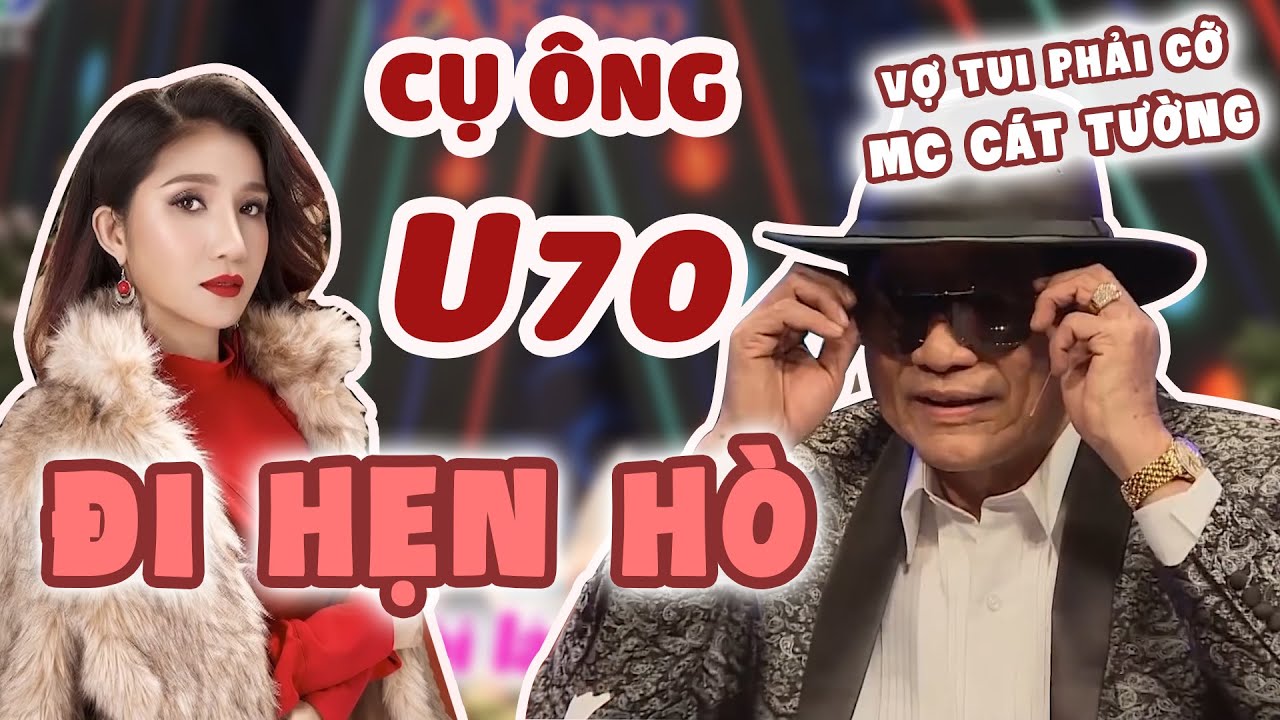 hen ho ket ban Update Cụ Ông 70 tuổi ĐI HẸN HÒ, muốn Cưới Vợ Giống MC CÁT TƯỜNG | Bạn Muốn Hẹn Hò Hay Nhất
