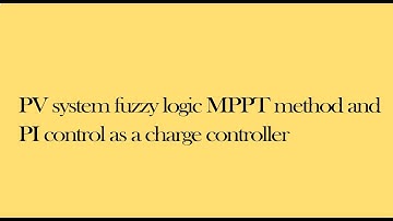 PV system fuzzy logic MPPT method and PI control as a charge controller || Solar Energy Projects