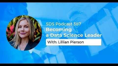 SDS 387: Becoming a Data Science Leader — with Lillian Pierson