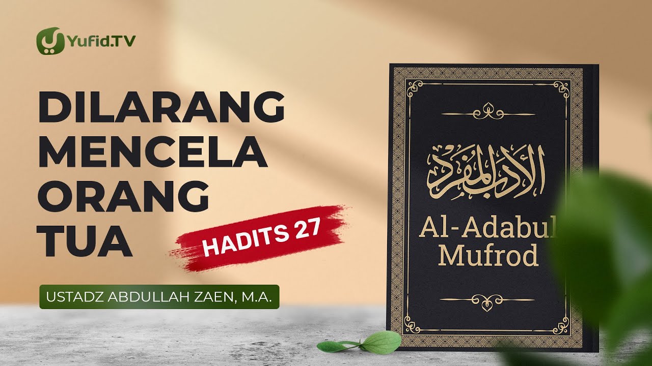 Al-Adabul Mufrod: Larangan Mencela Orang Tua (Hadits 27) - Ustadz Abdullah Zaen, Lc., MA