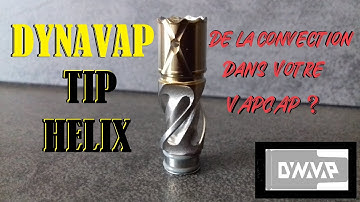 Dynavap Helix Tip  -  Un peu de convection dans un Vapcap ?