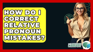 How Do I Correct Relative Pronoun Mistakes? - The Language Library