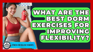 What Are the Best Dorm Exercises for Improving Flexibility? | Test News