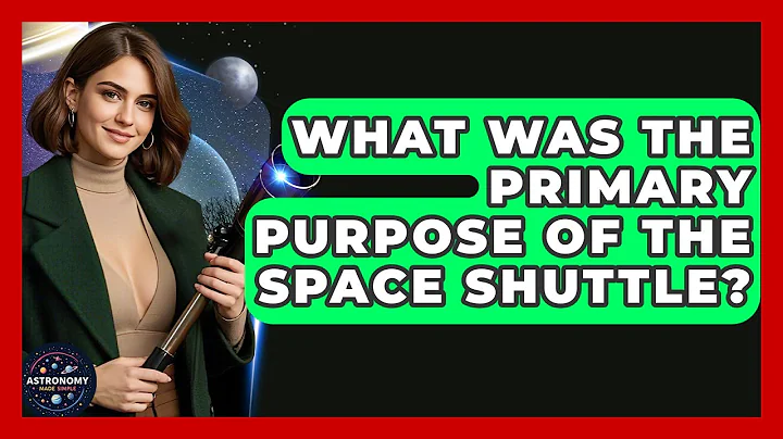 What Was The Primary Purpose Of The Space Shuttle? - Astronomy Made Simple