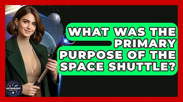 What Was The Primary Purpose Of The Space Shuttle? - Astronomy Made Simple