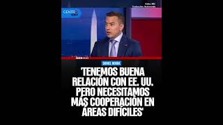 Noboa: 'Tenemos buena relación con EE.UU. pero necesitamos más cooperación en áreas difíciles