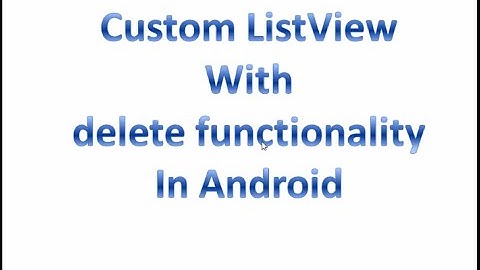 How to create custom listview with delete functionality in android