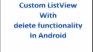 How to create custom listview with delete functionality in android